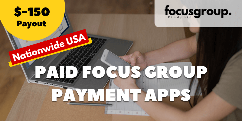 Paid Focus Group On Payment Apps Study- $150