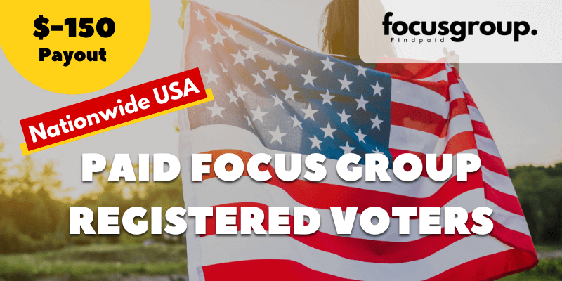 Paid Focus Group On Registered Voters Study- $150