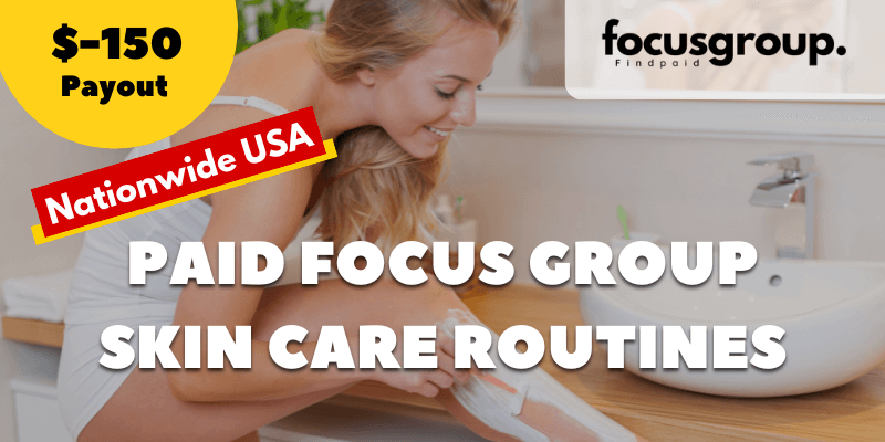 Paid Focus Group On Skin Care Routines Study- $150