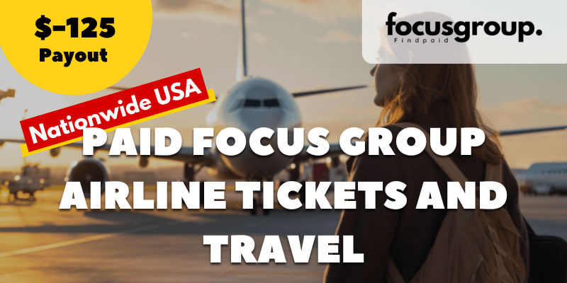 Paid Focus Group on Airline Tickets and Travel Study- $125