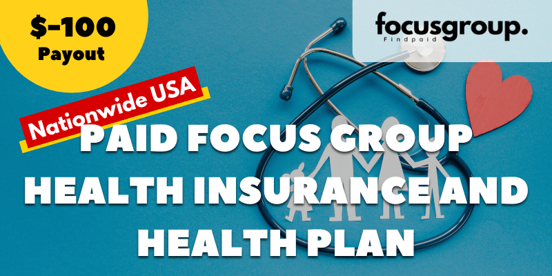 Paid Focus Group On Health Insurance and Health Plan Study- $100