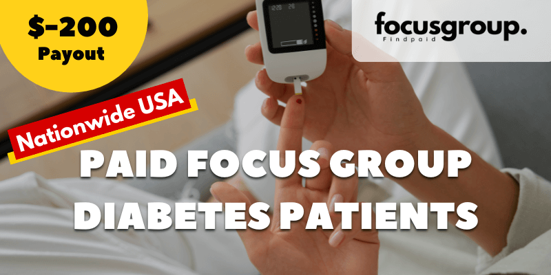 Paid Focus Group for diabetes patients and medication Study- $200