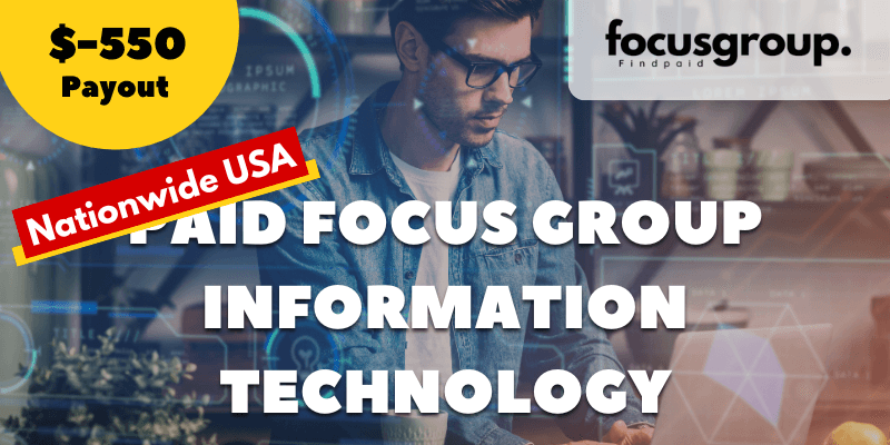 Nationwide Focus Group on Information Technology – $550 Reward