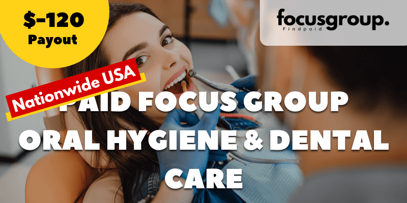 Online Study – Share Your Opinions on Oral Hygiene & Dental Care – $120