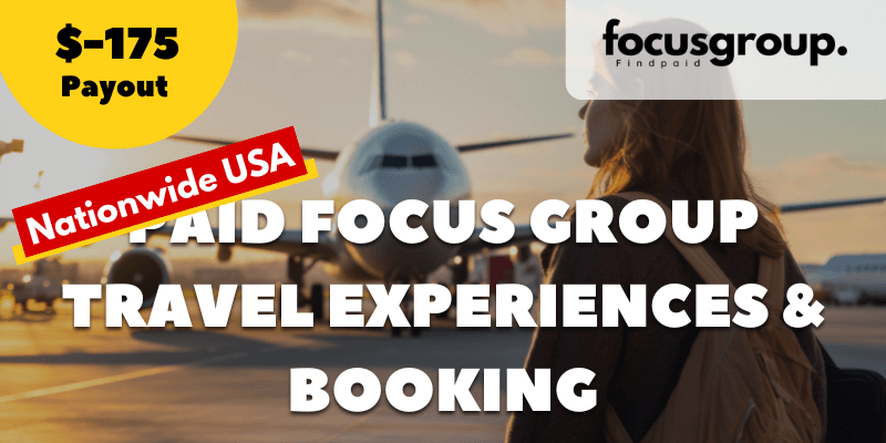 Paid Focus Group on Travel Experiences & Booking Habits – $175